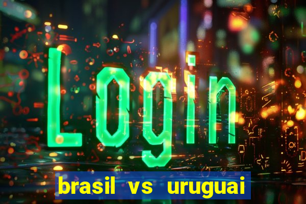 brasil vs uruguai ao vivo multicanais